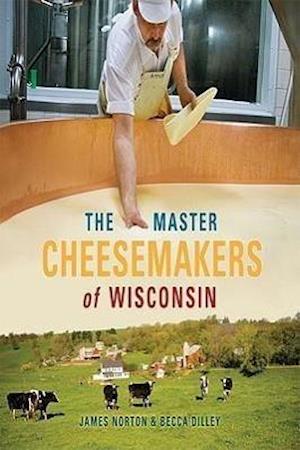 Norton, J:  The Master Cheesemakers of Wisconsin
