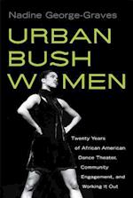 Urban Bush Women: Twenty Years of African American Dance Theater, Community Engagement, and Working It Out 