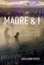 Madre and I: A Memoir of Our Immigrant Lives 