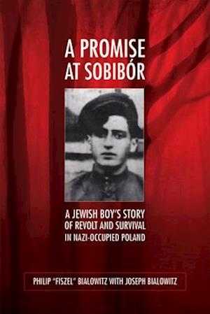 Promise at Sobibor: A Jewish Boy's Story of Revolt and Survival in Nazi-Occupied Poland