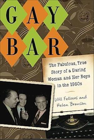 Gay Bar: The Fabulous, True Story of a Daring Woman and Her Boys in the 1950s