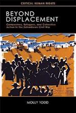 Beyond Displacement: Campesinos, Refugees, and Collective Action in the Salvadoran Civil War 