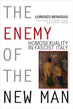 Enemy of the New Man: Homosexuality in Fascist Italy 