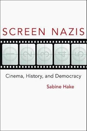 Screen Nazis: Cinema, History, and Democracy