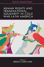 Human Rights and Transnational Solidarity in Cold War Latin