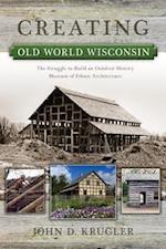 Krugler, J:  Creating Old World Wisconsin