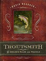 Troutsmith: An Angler's Tales and Travels 