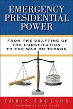 Emergency Presidential Power: From the Drafting of the Constitution to the War on Terror 