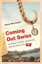 Coming Out Swiss: In Search of Heidi, Chocolate, and My Other Life 