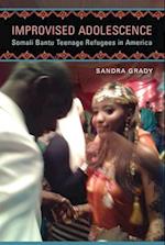 Improvised Adolescence: Somali Bantu Teenage Refugees in America 