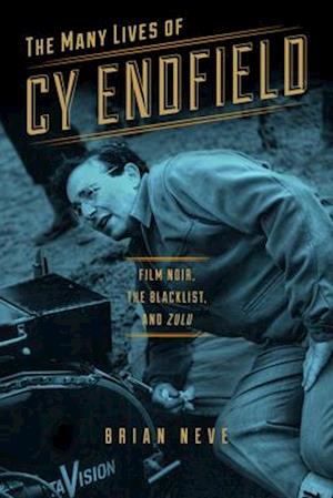 The Many Lives of Cy Endfield: Film Noir, the Blacklist, and &lt;i&gt;Zulu&lt;/i&gt;