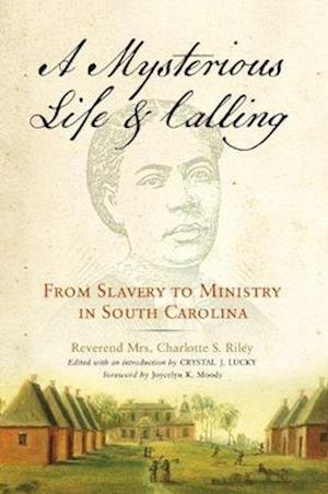 Mysterious Life and Calling: From Slavery to Ministry in South Carolina