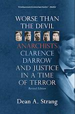 Worse Than the Devil: Anarchists, Clarence Darrow, and Justice in a Time of Terror (2, Revised) 