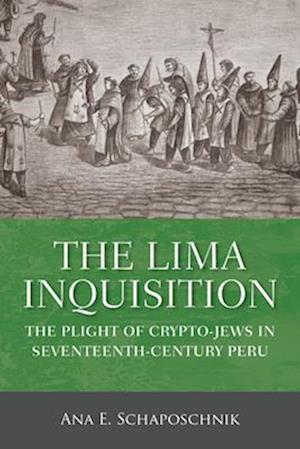 The Lima Inquisition: The Plight of Crypto-Jews in Seventeenth-Century Peru