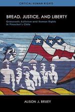 Bread, Justice, and Liberty: Grassroots Activism and Human Rights in Pinochet's Chile 