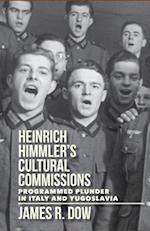 Heinrich Himmler's Cultural Commissions: Programmed Plunder in Italy and Yugoslavia 