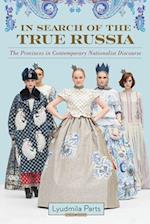In Search of the True Russia: The Provinces in Contemporary Nationalist Discourse 