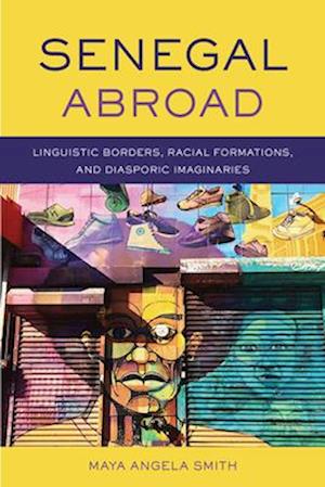 Senegal Abroad: Linguistic Borders, Racial Formations, and Diasporic Imaginaries