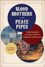 Blood Brothers and Peace Pipes: Performing the Wild West in German Festivals 