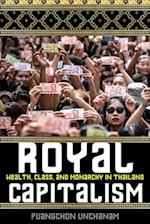 Royal Capitalism: Wealth, Class, and Monarchy in Thailand 