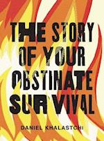 The Story of Your Obstinate Survival