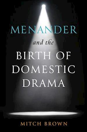 Menander and the Birth of Domestic Drama