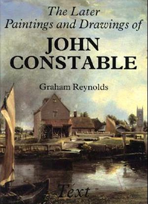 The Later Paintings and Drawings of John Constable