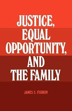 Justice, Equal Opportunity and the Family