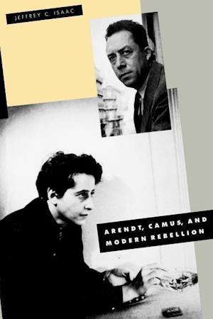 Arendt, Camus, and Modern Rebellion