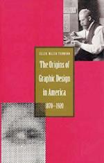 The Origins of Graphic Design in America, 1870-1920