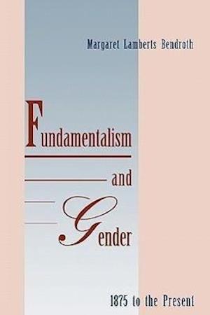 Fundamentalism and Gender, 1875 to the Present