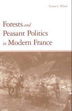 Forests and Peasant Politics in Modern France