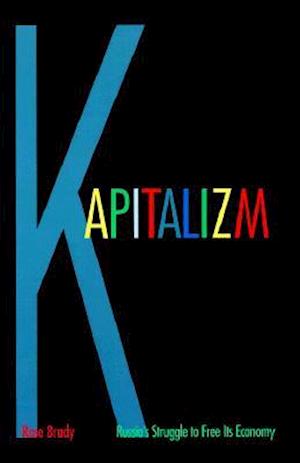 Kapitalizm: Russia's Struggle to Free Its Economy