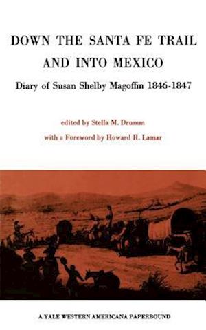 Down the Santa Fe Trail and into Mexico: Diary of Susan Shelby Magoffin 1846-1847