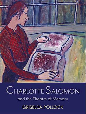 Charlotte Salomon and the Theatre of Memory