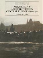 Art, Design, and Architecture in Central Europe 1890-1920