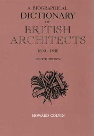 A Biographical Dictionary of British Architects, 1600-1840