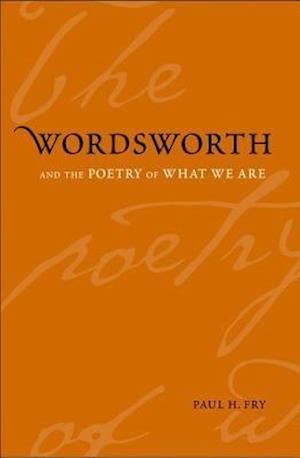 Wordsworth and the Poetry of What We Are