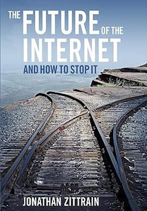 The Future of the Internet---And How to Stop It