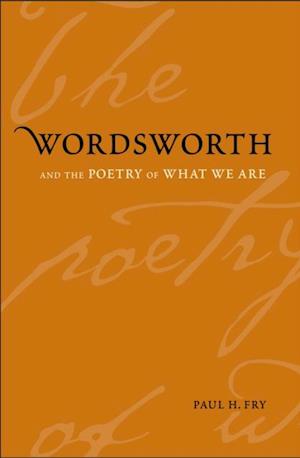 Wordsworth and the Poetry of What We Are