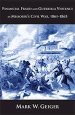 Financial Fraud and Guerrilla Violence in Missouri's Civil War, 1861-1865