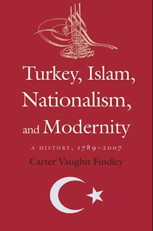 Turkey, Islam, Nationalism, and Modernity