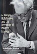 G. Evelyn Hutchinson and the Invention of Modern Ecology