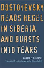 Dostoyevsky Reads Hegel in Siberia and Bursts into Tears