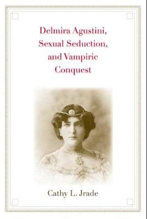 Delmira Agustini, Sexual Seduction, and Vampiric Conquest