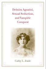 Delmira Agustini, Sexual Seduction, and Vampiric Conquest