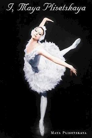 Plisetskaya, M: I Maya Plisetskaya