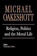 Oakeshott, M: Religion, Politics and the Moral Life
