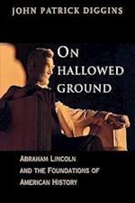 Diggins, J: On Hallowed Ground - Abraham Lincoln and the Fou