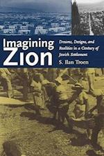 Troen, I: Imagining Zion - Dreams, Designs and Realities in
